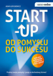 Samo Sedno - Start-up. Od pomysłu do sukcesu - Adam Łopusiewicz